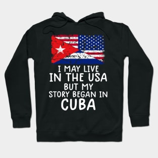 Cuban Flag My Story Began In Cuba Hoodie